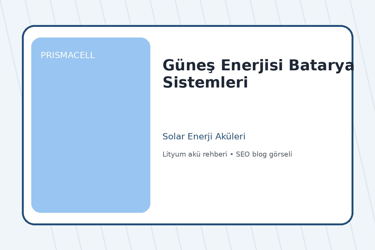 Güneş Enerjisi Batarya Sistemleri